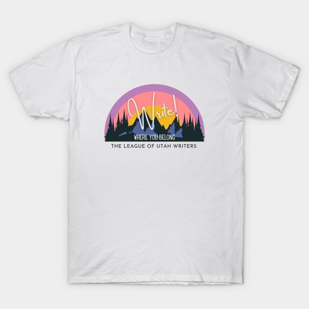 Write! Where You Belong 2023 Theme Logo T-Shirt by The League of Utah Writers Official Store